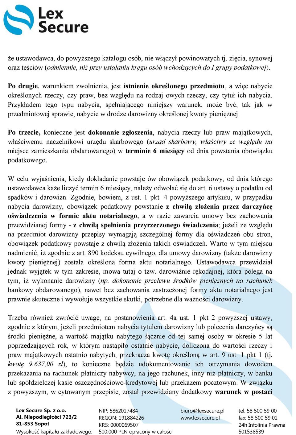 Przykładem tego typu nabycia, spełniającego niniejszy warunek, może być, tak jak w przedmiotowej sprawie, nabycie w drodze darowizny określonej kwoty pieniężnej.