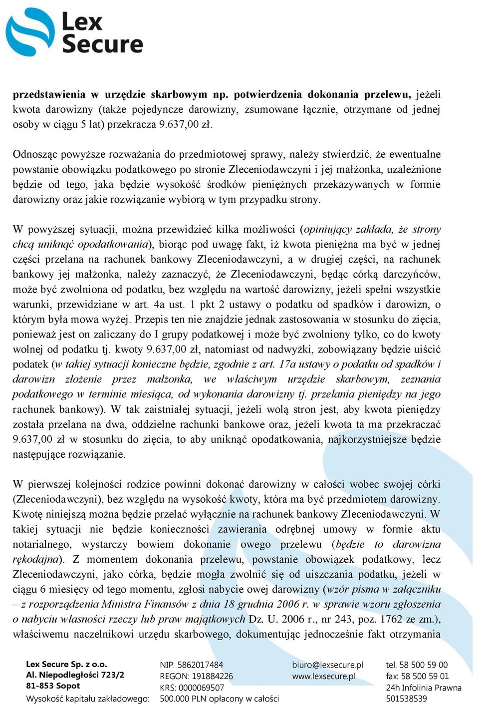 Odnosząc powyższe rozważania do przedmiotowej sprawy, należy stwierdzić, że ewentualne powstanie obowiązku podatkowego po stronie Zleceniodawczyni i jej małżonka, uzależnione będzie od tego, jaka