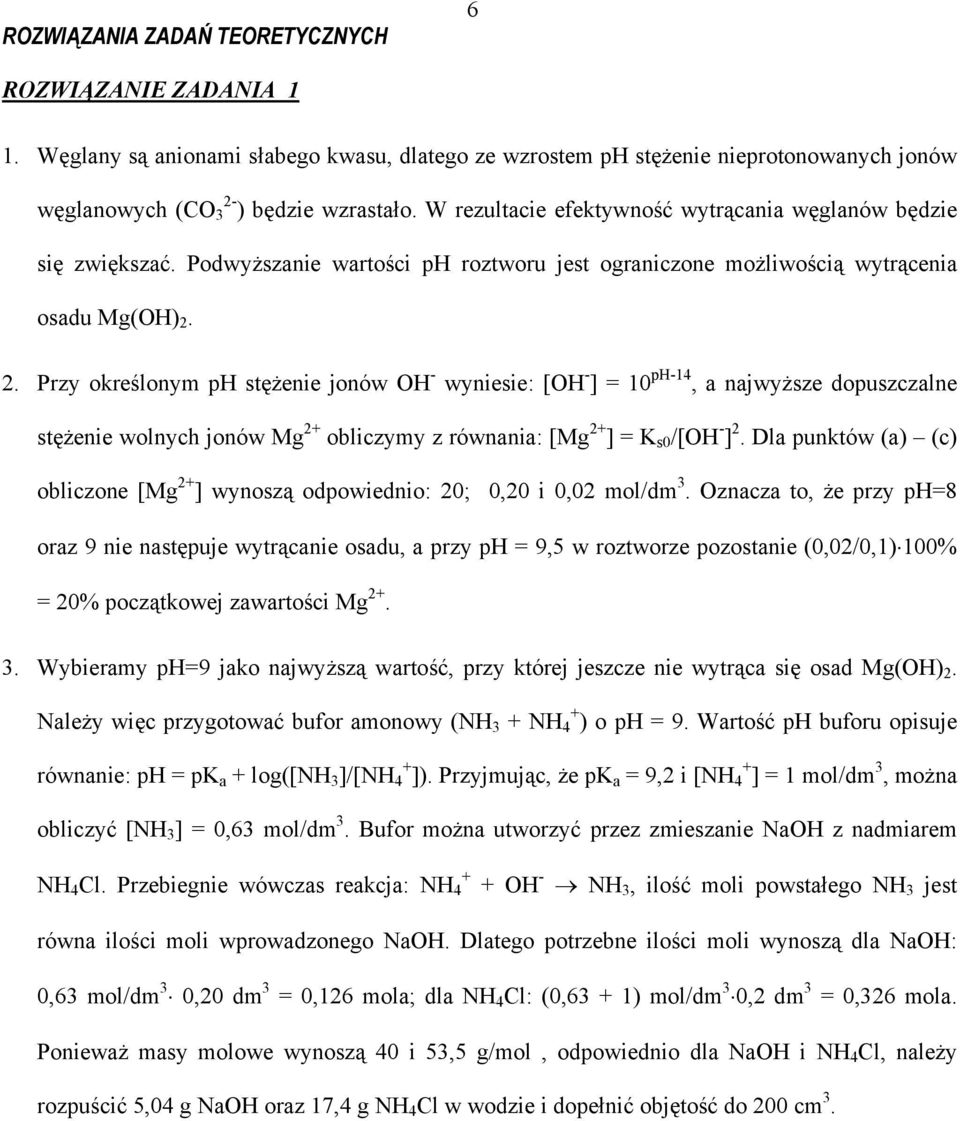 2. Przy określonym p stężenie jonów O wyniesie: [O ] = 10 p14, a najwyższe dopuszczalne stężenie wolnych jonów Mg 2+ obliczymy z równania: [Mg 2+ ] = K s0 /[O ] 2.