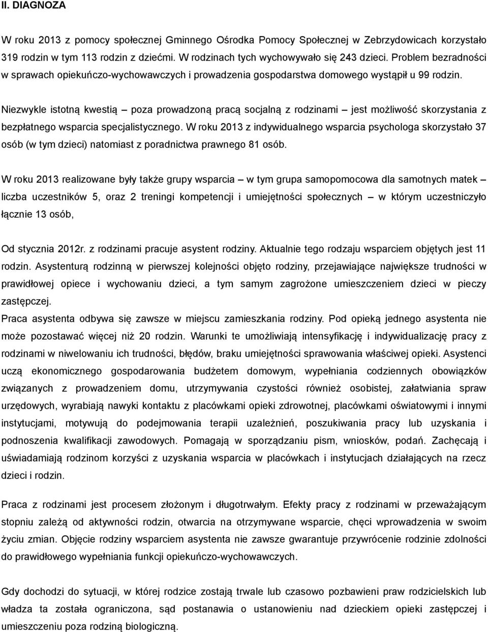 Niezwykle istotną kwestią poza prowadzoną pracą socjalną z rodzinami jest możliwość skorzystania z bezpłatnego wsparcia specjalistycznego.