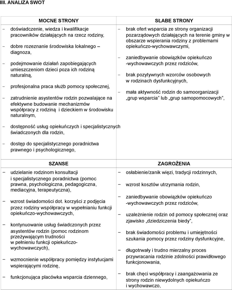 współpracy z rodziną i dzieckiem w środowisku naturalnym, SŁABE STRONY - brak ofert wsparcia ze strony organizacji pozarządowych działających na terenie gminy w obszarze wspierania rodziny z