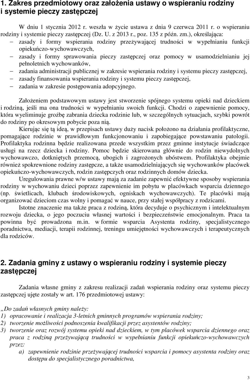 ), określająca: zasady i formy wspierania rodziny przeżywającej trudności w wypełnianiu funkcji opiekuńczo-wychowawczych, zasady i formy sprawowania pieczy zastępczej oraz pomocy w usamodzielnianiu