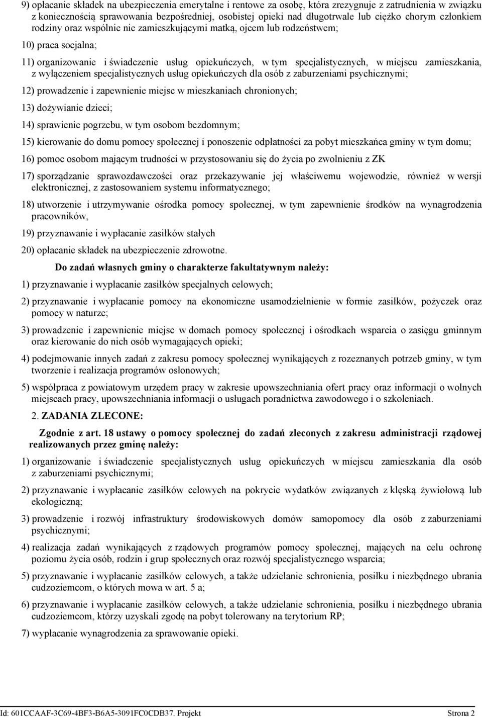 zamieszkania, z wyłączeniem specjalistycznych usług opiekuńczych dla osób z zaburzeniami psychicznymi; 12) prowadzenie i zapewnienie miejsc w mieszkaniach chronionych; 13) dożywianie dzieci; 14)