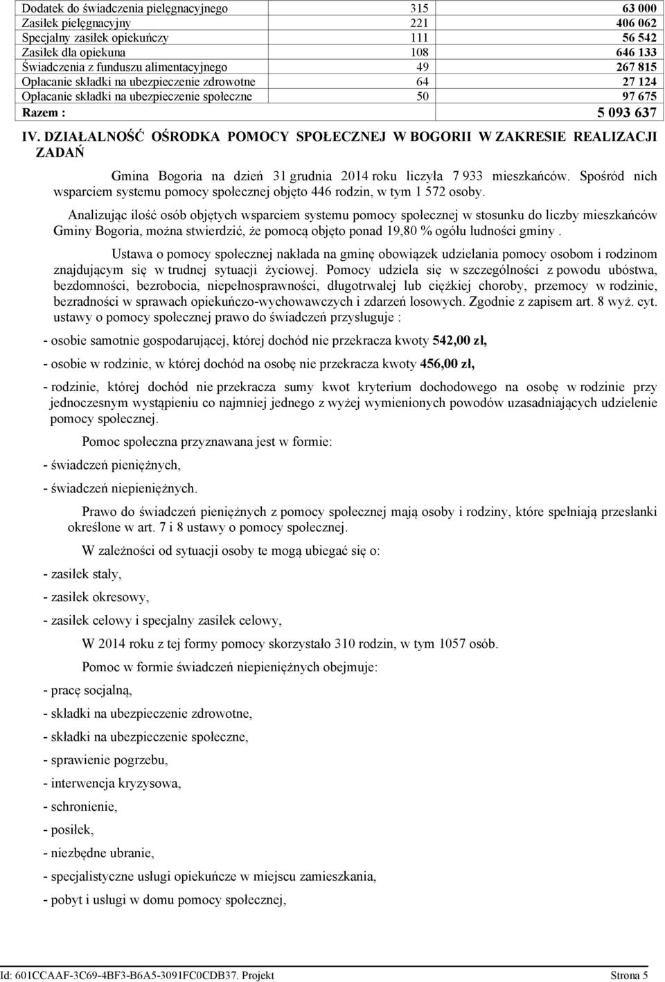 DZIAŁALNOŚĆ OŚRODKA POMOCY SPOŁECZNEJ W BOGORII W ZAKRESIE REALIZACJI ZADAŃ Gmina Bogoria na dzień 31 grudnia 2014 roku liczyła 7 933 mieszkańców.