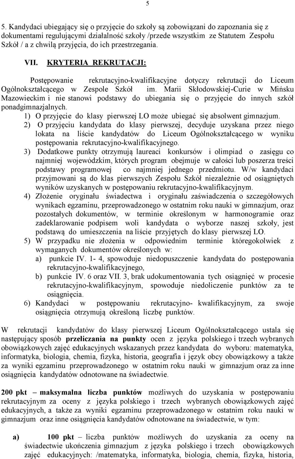 Marii Skłodowskiej-Curie w Mińsku Mazowieckim i nie stanowi podstawy do ubiegania się o przyjęcie do innych szkół ponadgimnazjalnych.