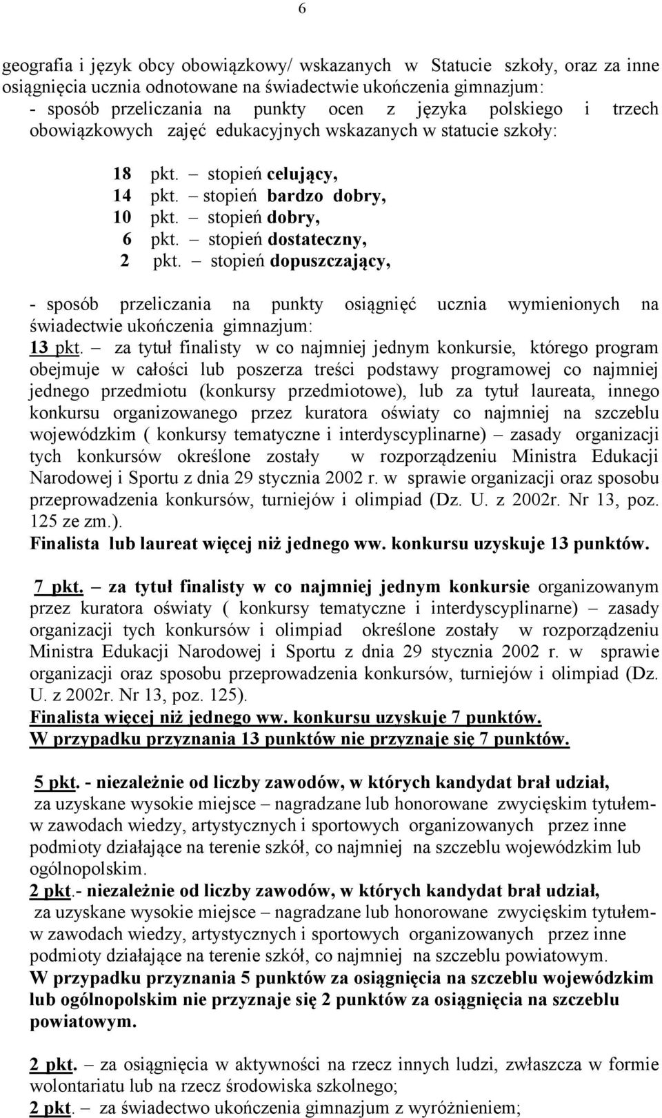 stopień dopuszczający, - sposób przeliczania na punkty osiągnięć ucznia wymienionych na świadectwie ukończenia gimnazjum: 13 pkt.