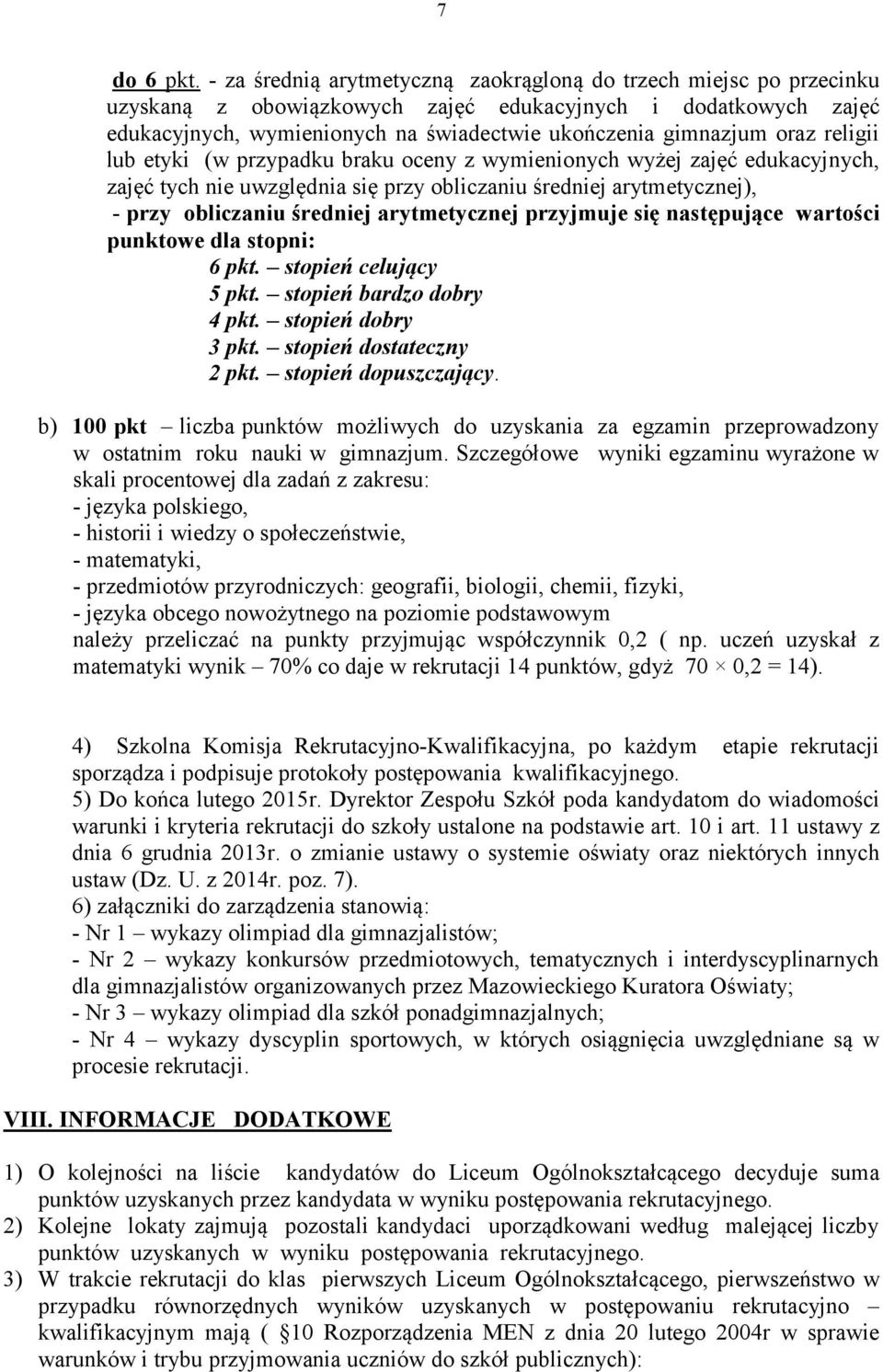 religii lub etyki (w przypadku braku oceny z wymienionych wyżej zajęć edukacyjnych, zajęć tych nie uwzględnia się przy obliczaniu średniej arytmetycznej), - przy obliczaniu średniej arytmetycznej