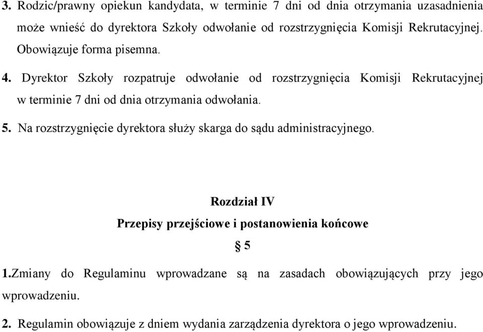 Dyrektor Szkoły rozpatruje odwołanie od rozstrzygnięcia Komisji Rekrutacyjnej w terminie 7 dni od dnia otrzymania odwołania. 5.