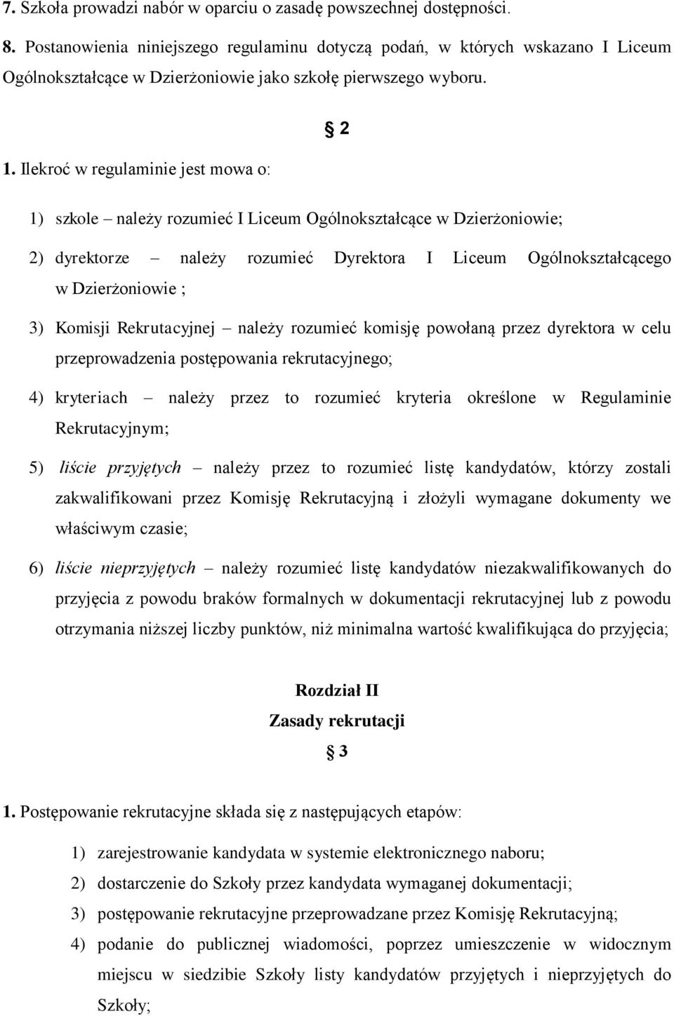 Ilekroć w regulaminie jest mowa o: 2 1) szkole należy rozumieć I Liceum Ogólnokształcące w Dzierżoniowie; 2) dyrektorze należy rozumieć Dyrektora I Liceum Ogólnokształcącego w Dzierżoniowie ; 3)