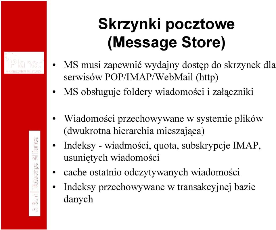 systemie plików (dwukrotna hierarchia mieszająca) Indeksy - wiadmości, quota, subskrypcje IMAP,