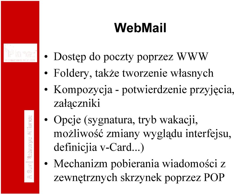 (sygnatura, tryb wakacji, możliwość zmiany wyglądu interfejsu,