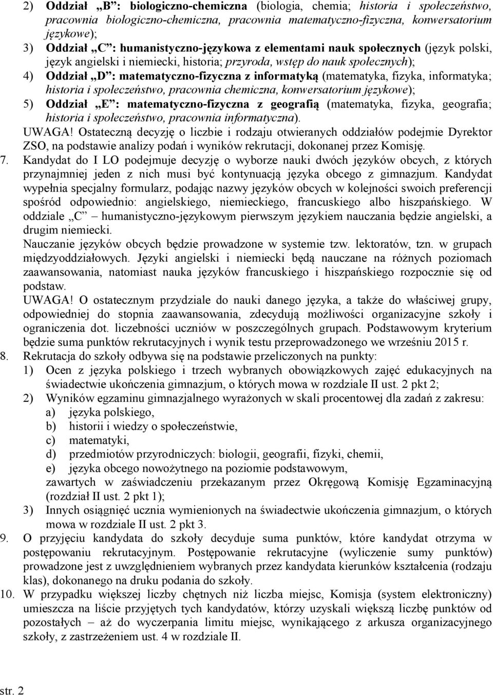 (matematyka, fizyka, informatyka; historia i społeczeństwo, pracownia chemiczna, konwersatorium językowe); 5) Oddział E : matematyczno-fizyczna z geografią (matematyka, fizyka, geografia; historia i