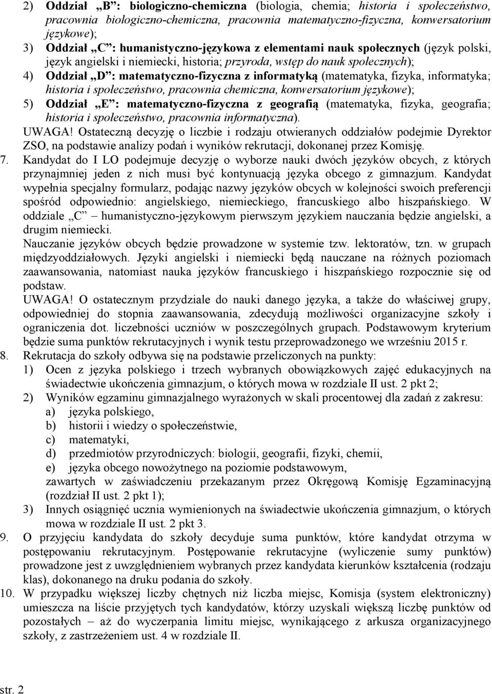 (matematyka, fizyka, informatyka; historia i społeczeństwo, pracownia chemiczna, konwersatorium językowe); 5) Oddział E : matematyczno-fizyczna z geografią (matematyka, fizyka, geografia; historia i