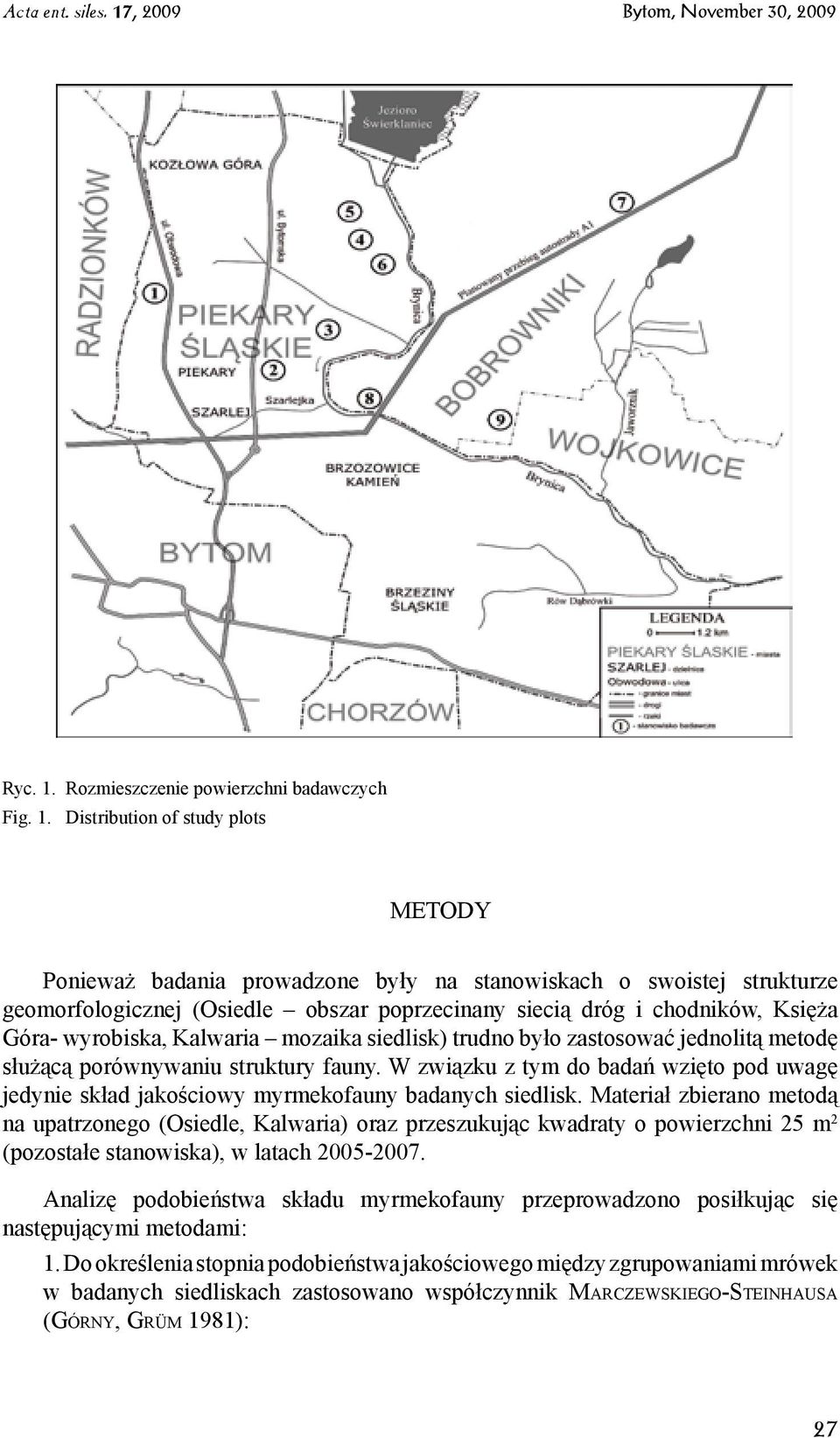 Distribution of study plots METODY Ponieważ badania prowadzone były na stanowiskach o swoistej strukturze geomorfologicznej (Osiedle obszar poprzecinany siecią dróg i chodników, Księża Góra-
