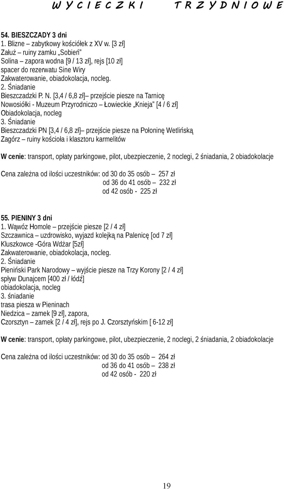 [3,4 / 6,8 zł] przejście piesze na Tarnicę Nowosiółki - Muzeum Przyrodniczo Łowieckie Knieja [4 / 6 zł] Obiadokolacja, nocleg 3.