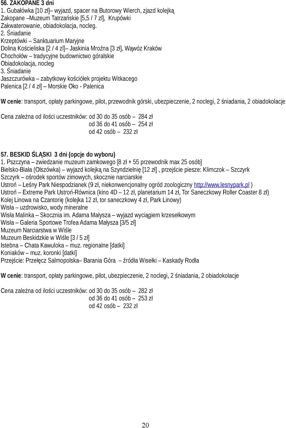 zł], Wąwóz Kraków Chochołów tradycyjne budownictwo góralskie Obiadokolacja, nocleg 3.