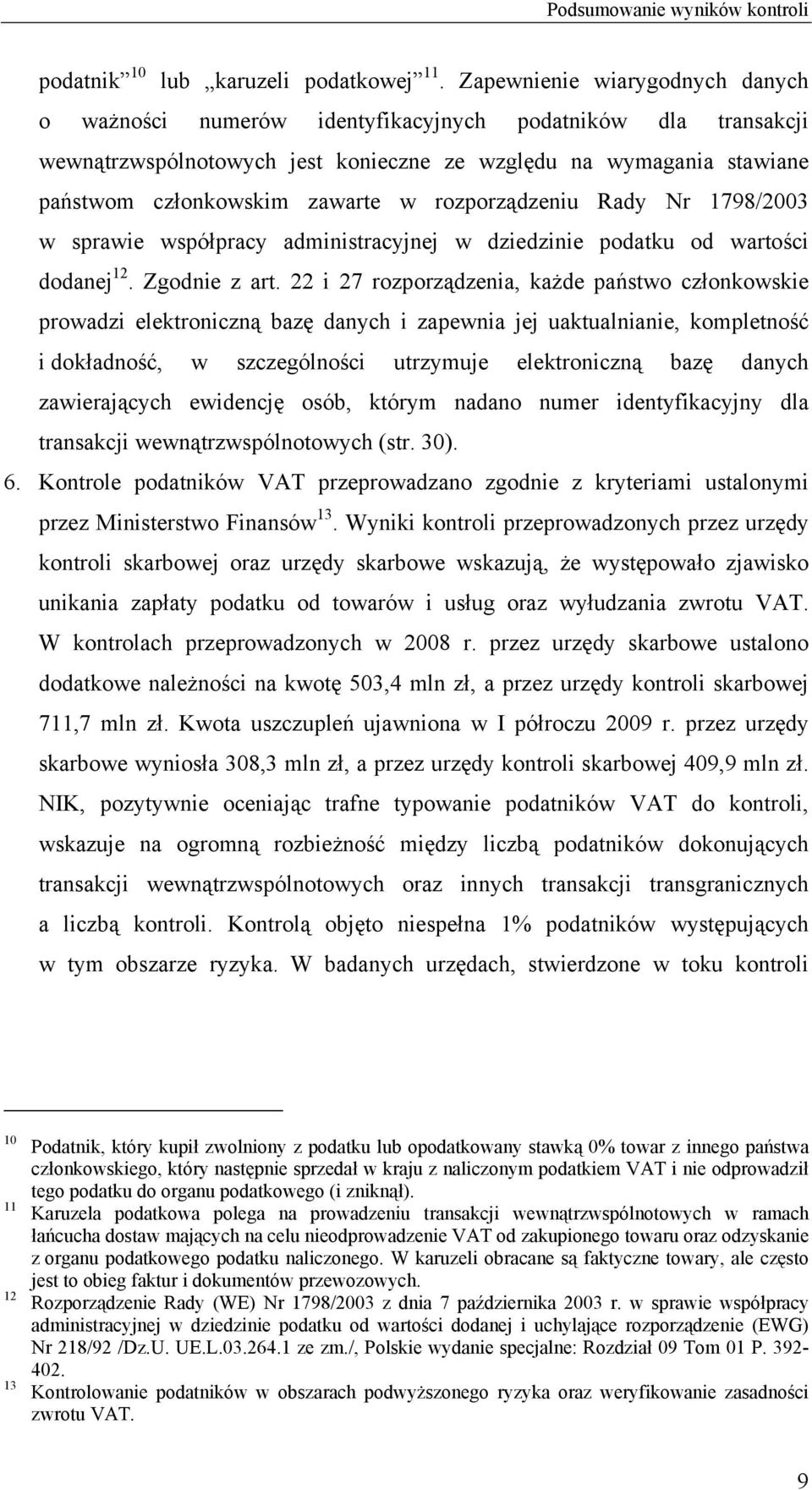rozporządzeniu Rady Nr 1798/2003 w sprawie współpracy administracyjnej w dziedzinie podatku od wartości dodanej 12. Zgodnie z art.