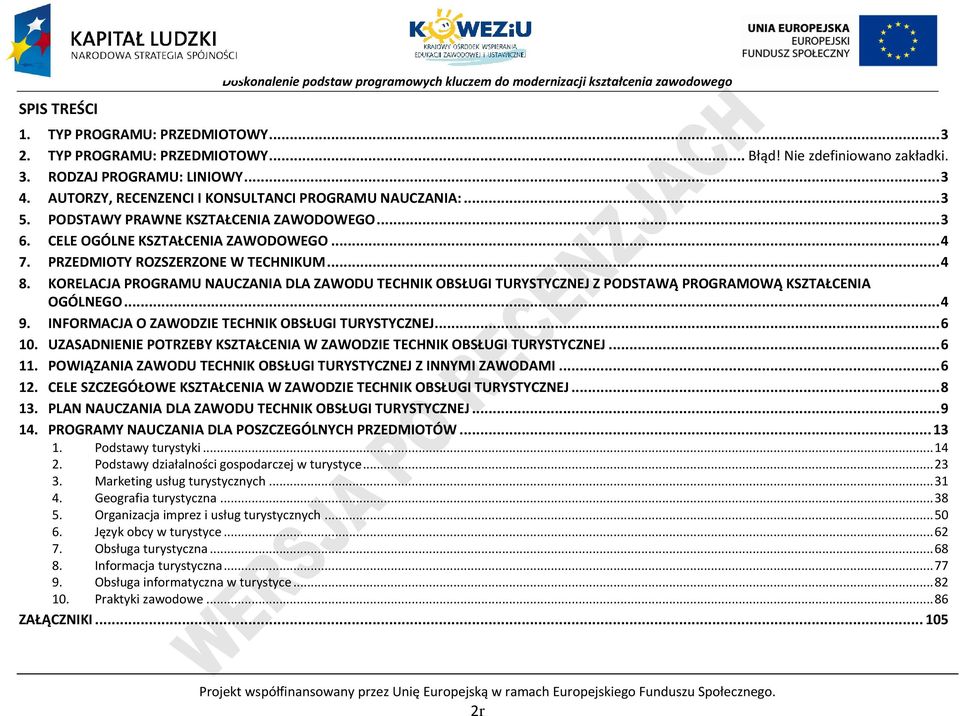 KORELAJA ROGRAMU NAUZANIA DLA ZAWODU TEHNIK OBSŁUGI TURYSTYZNEJ Z ODSTAWĄ ROGRAMOWĄ KSZTAŁENIA OGÓLNEGO... 4 9. INFORMAJA O ZAWODZIE TEHNIK OBSŁUGI TURYSTYZNEJ... 6 10.