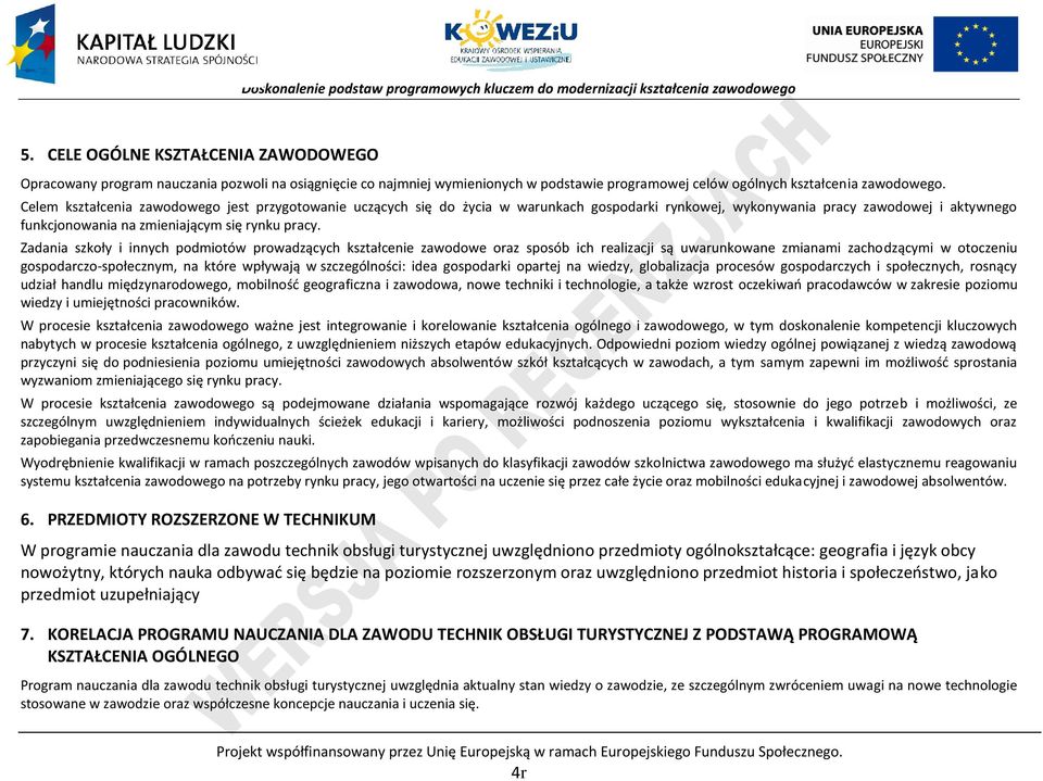 Zadania szkoły i innych podmiotów prowadzących kształcenie zawodowe oraz sposób ich realizacji są uwarunkowane zmianami zachodzącymi w otoczeniu gospodarczo-społecznym, na które wpływają w