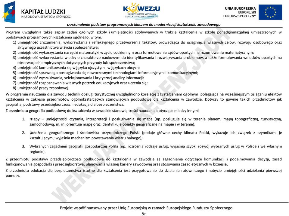 umiejętność wykorzystania narzędzi matematyki w życiu codziennym oraz formułowania sądów opartych na rozumowaniu matematycznym; 3) umiejętność wykorzystania wiedzy o charakterze naukowym do