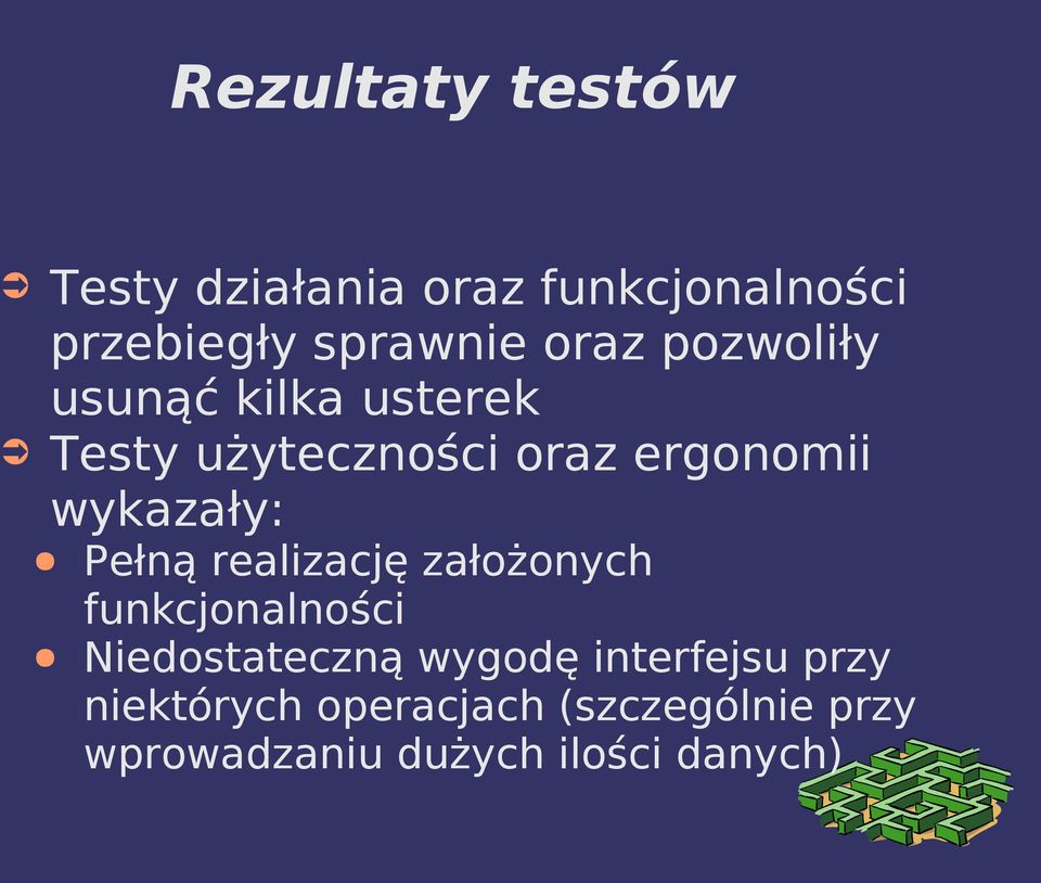 wykazały: Pełną realizację założonych funkcjonalności Niedostateczną wygodę