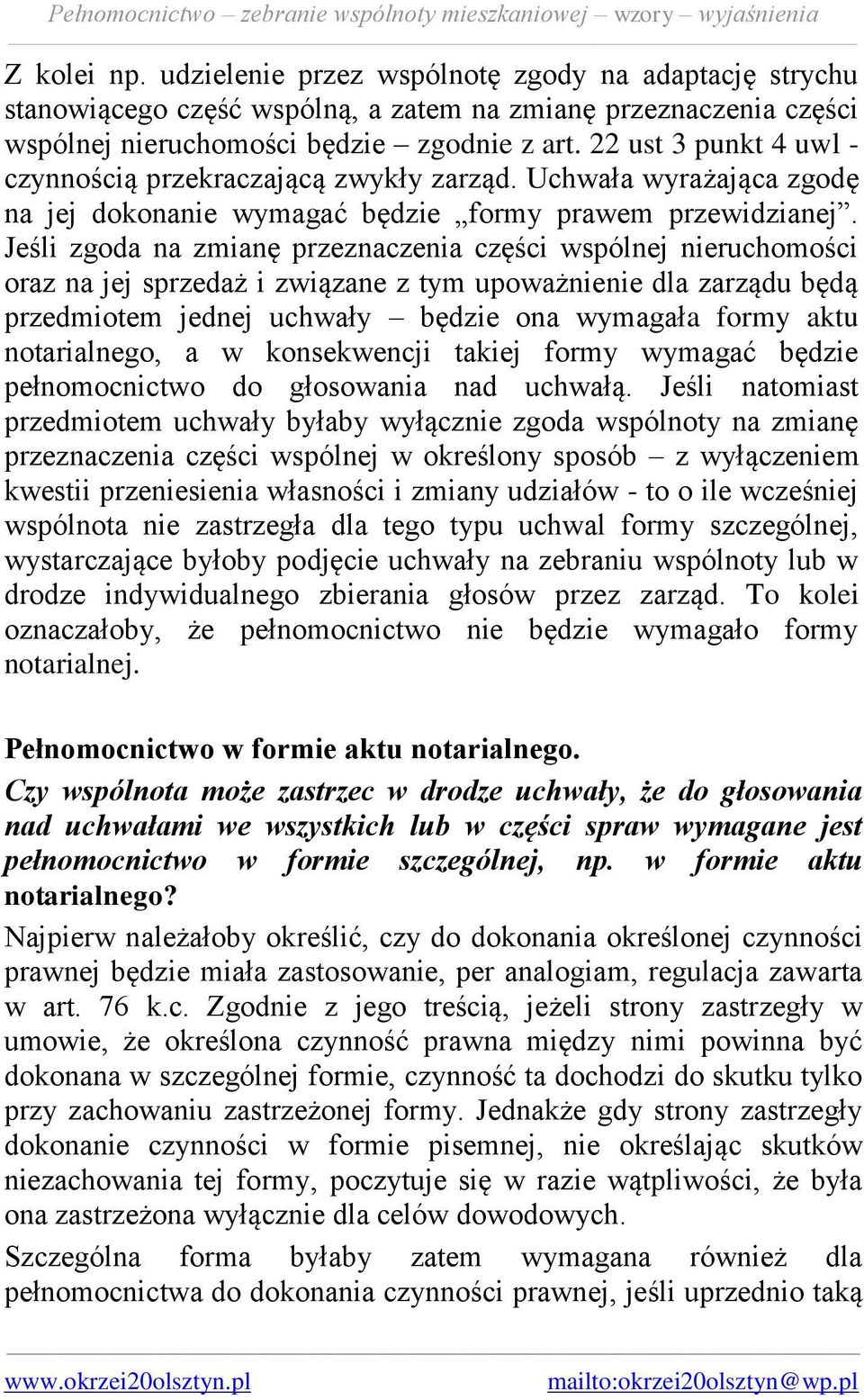 Jeśli zgoda na zmianę przeznaczenia części wspólnej nieruchomości oraz na jej sprzedaż i związane z tym upoważnienie dla zarządu będą przedmiotem jednej uchwały będzie ona wymagała formy aktu