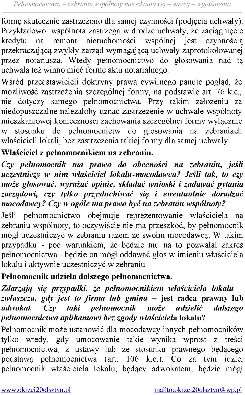 notariusza. Wtedy pełnomocnictwo do głosowania nad tą uchwałą też winno mieć formę aktu notarialnego.