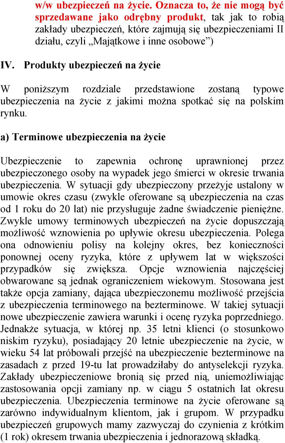 Produkty ubezpieczeń na życie W poniższym rozdziale przedstawione zostaną typowe ubezpieczenia na życie z jakimi można spotkać się na polskim rynku.