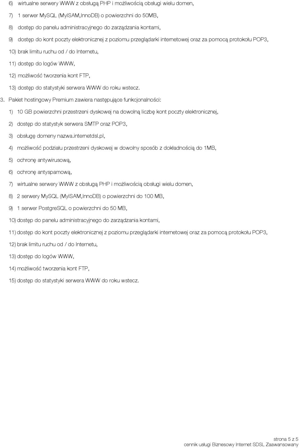 FTP, 13) dostęp do statystyki serwera WWW do roku wstecz. 3.