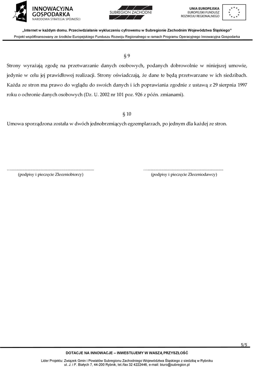 Każda ze stron ma prawo do wglądu do swoich danych i ich poprawiania zgodnie z ustawą z 29 sierpnia 1997 roku o ochronie danych osobowych (Dz. U.