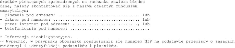 .., lub - przez internet pod adresem:..., lub - telefonicznie pod numerem:... * Informacja nieobligatoryjna.