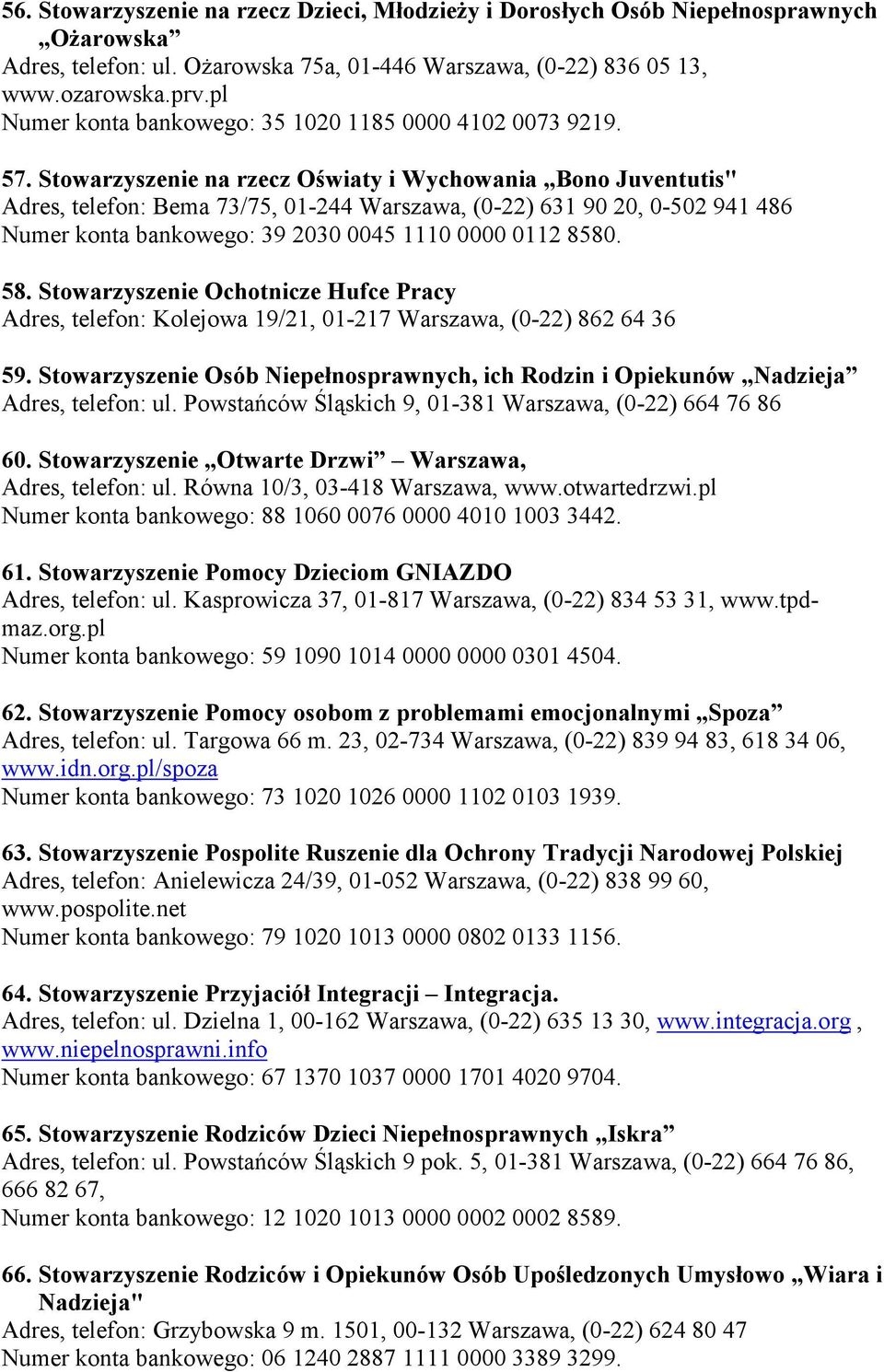 Stowarzyszenie na rzecz Oświaty i Wychowania Bono Juventutis" Adres, telefon: Bema 73/75, 01-244 Warszawa, (0-22) 631 90 20, 0-502 941 486 Numer konta bankowego: 39 2030 0045 1110 0000 0112 8580. 58.