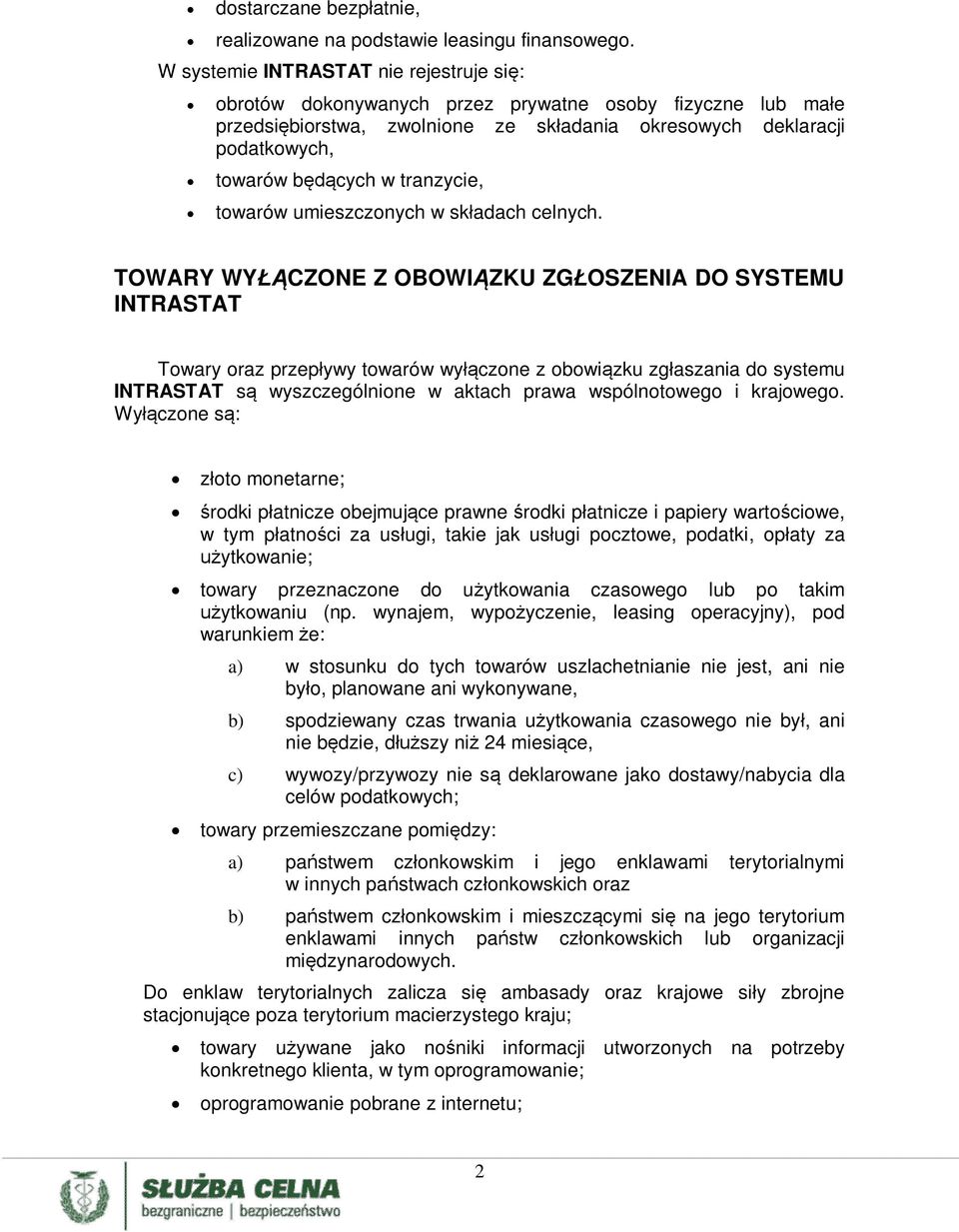 tranzycie, towarów umieszczonych w składach celnych.