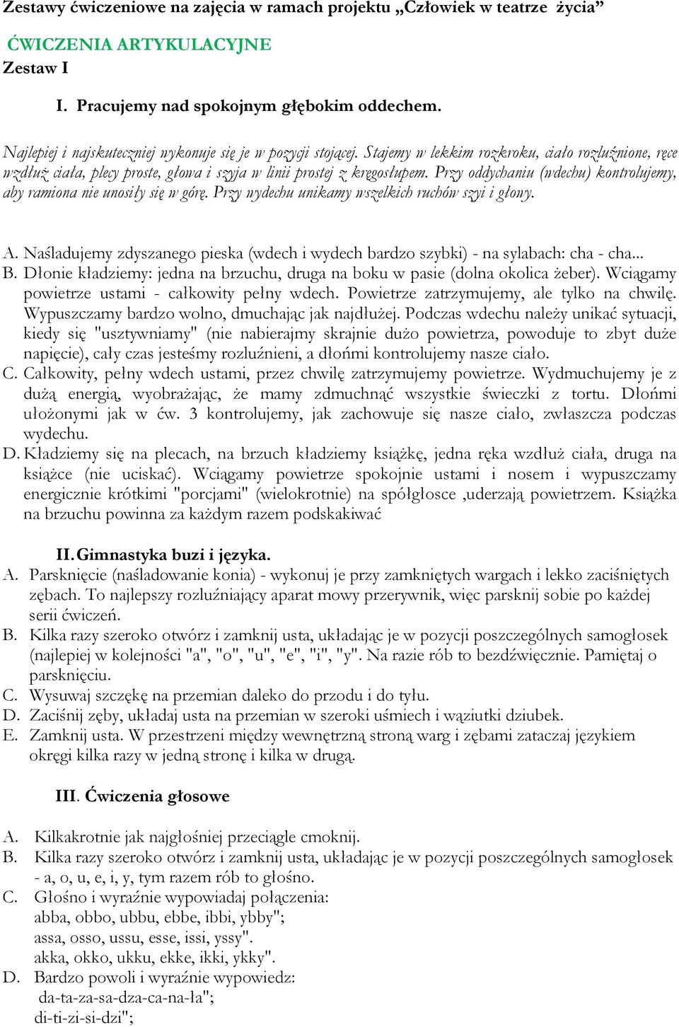 Przy oddychaniu (wdechu) kontrolujemy, aby ramiona nie unosiły się w górę. Przy wydechu unikamy wszelkich ruchów szyi i głowy. A.
