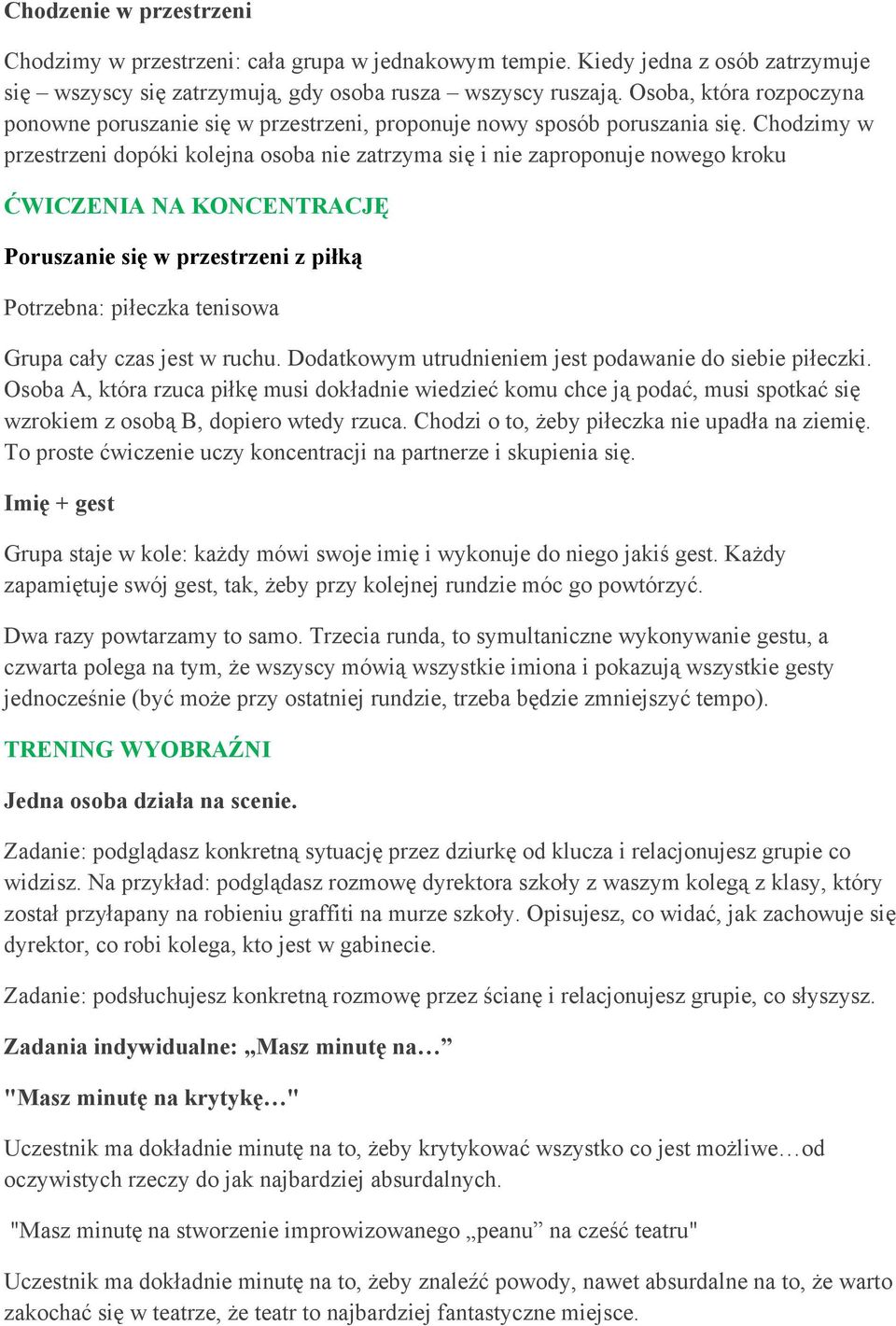 Chodzimy w przestrzeni dopóki kolejna osoba nie zatrzyma się i nie zaproponuje nowego kroku ĆWICZENIA NA KONCENTRACJĘ Poruszanie się w przestrzeni z piłką Potrzebna: piłeczka tenisowa Grupa cały czas