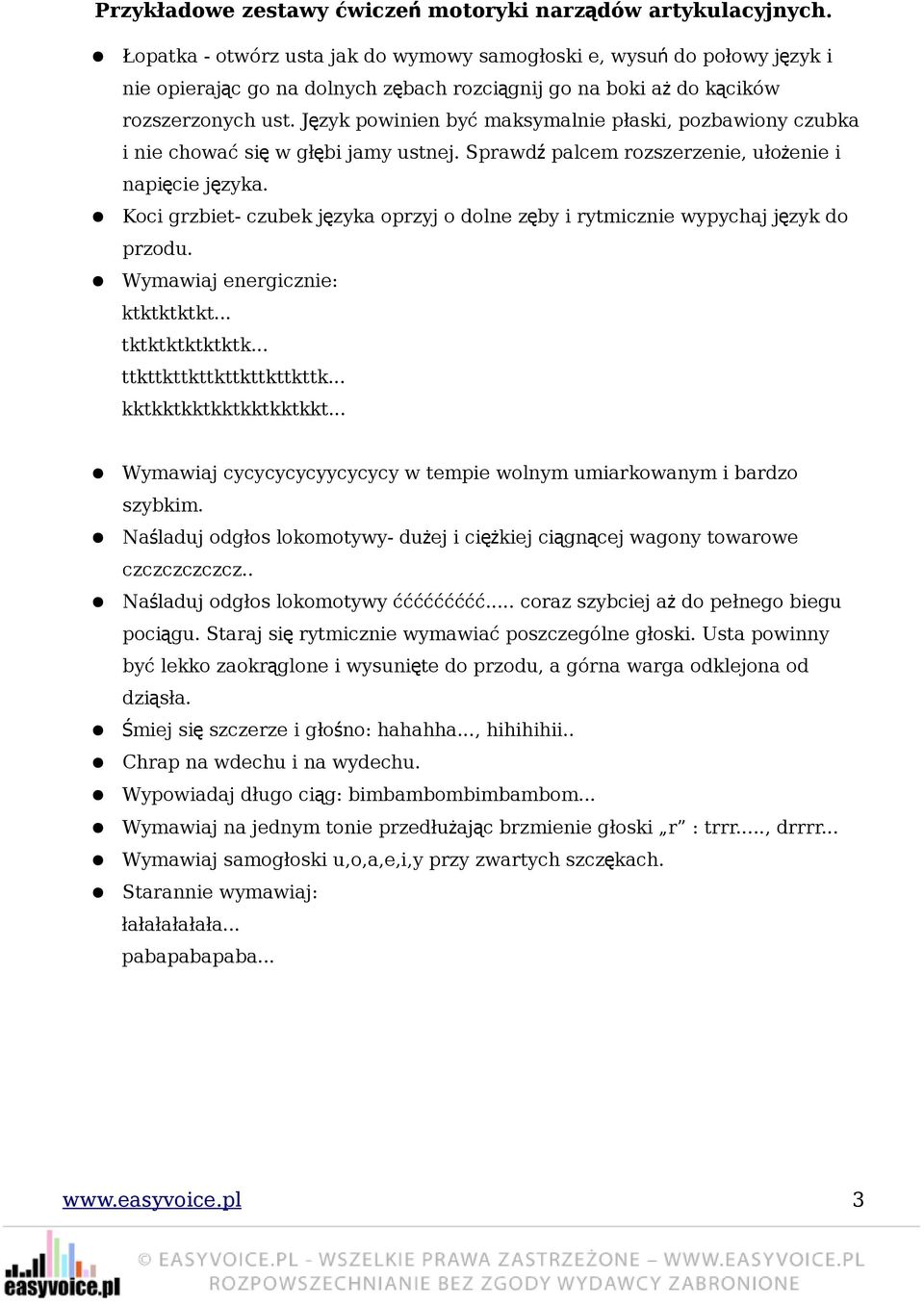 Koci grzbiet- czubek języka oprzyj o dolne zęby i rytmicznie wypychaj ję zyk do przodu. Wymawiaj energicznie: ktktktktkt... tktktktktktktk... ttkttkttkttkttkttkttkttk... kktkktkktkktkktkktkkt.