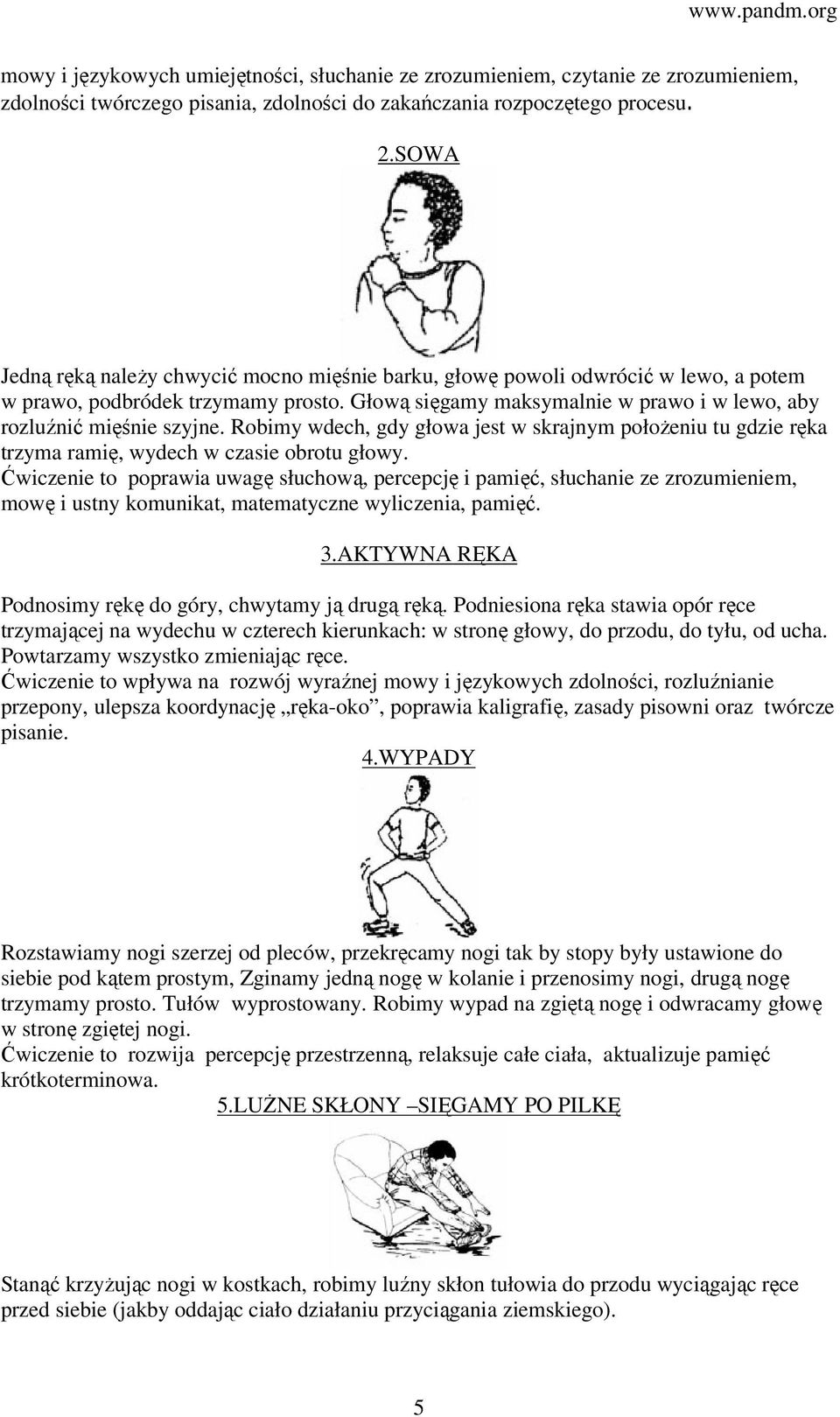 Robimy wdech, gdy głowa jest w skrajnym położeniu tu gdzie ręka trzyma ramię, wydech w czasie obrotu głowy.