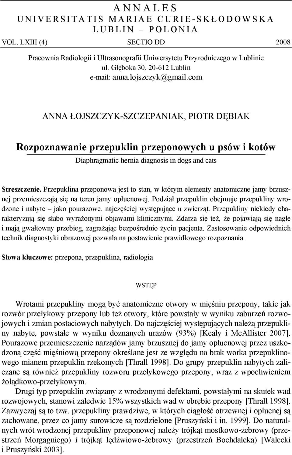 com ANNA ŁOJSZCZYK-SZCZEPANIAK, PIOTR DĘBIAK Rozpoznawanie przepuklin przeponowych u psów i kotów Diaphragmatic hernia diagnosis in dogs and cats Streszczenie.