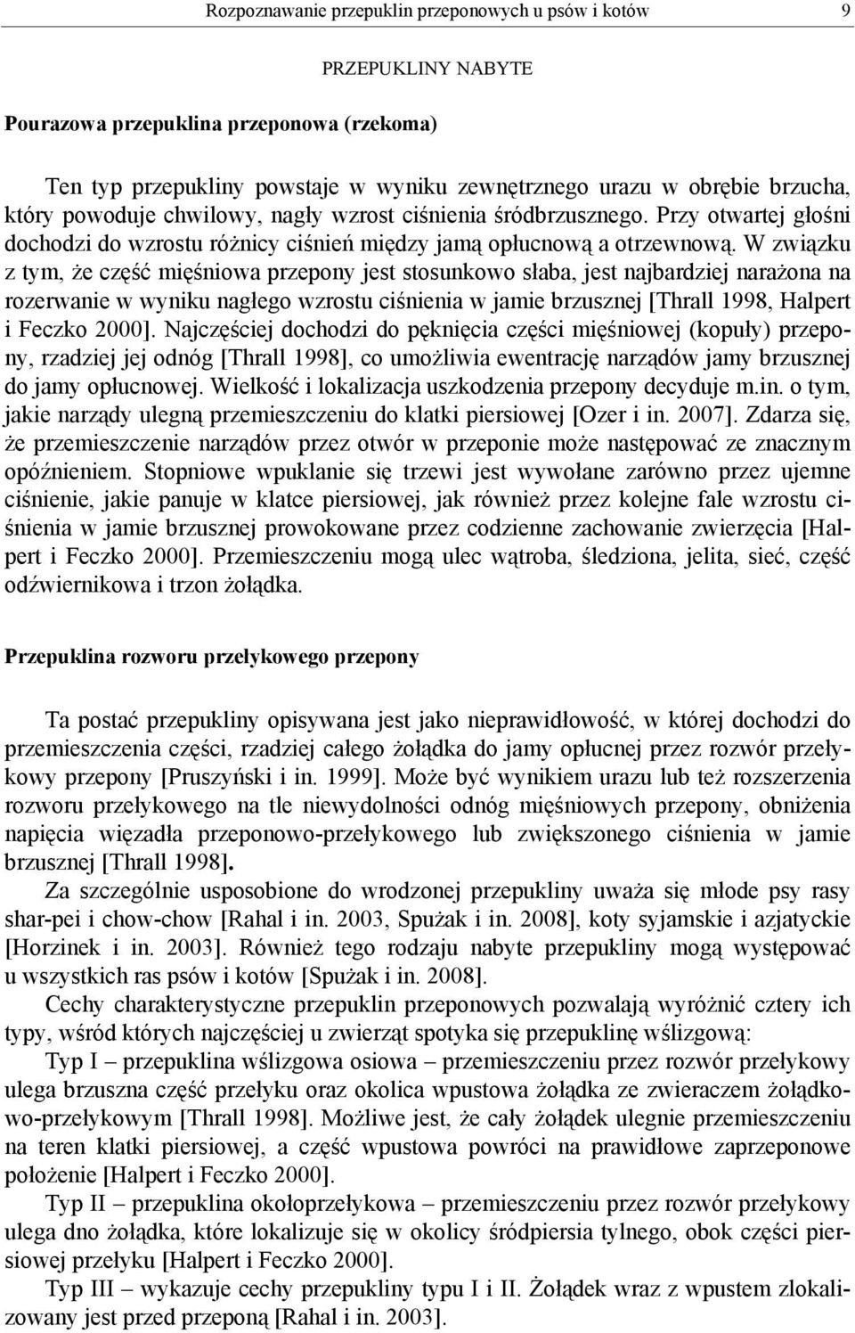 W związku z tym, że część mięśniowa przepony jest stosunkowo słaba, jest najbardziej narażona na rozerwanie w wyniku nagłego wzrostu ciśnienia w jamie brzusznej [Thrall 1998, Halpert i Feczko 2000].