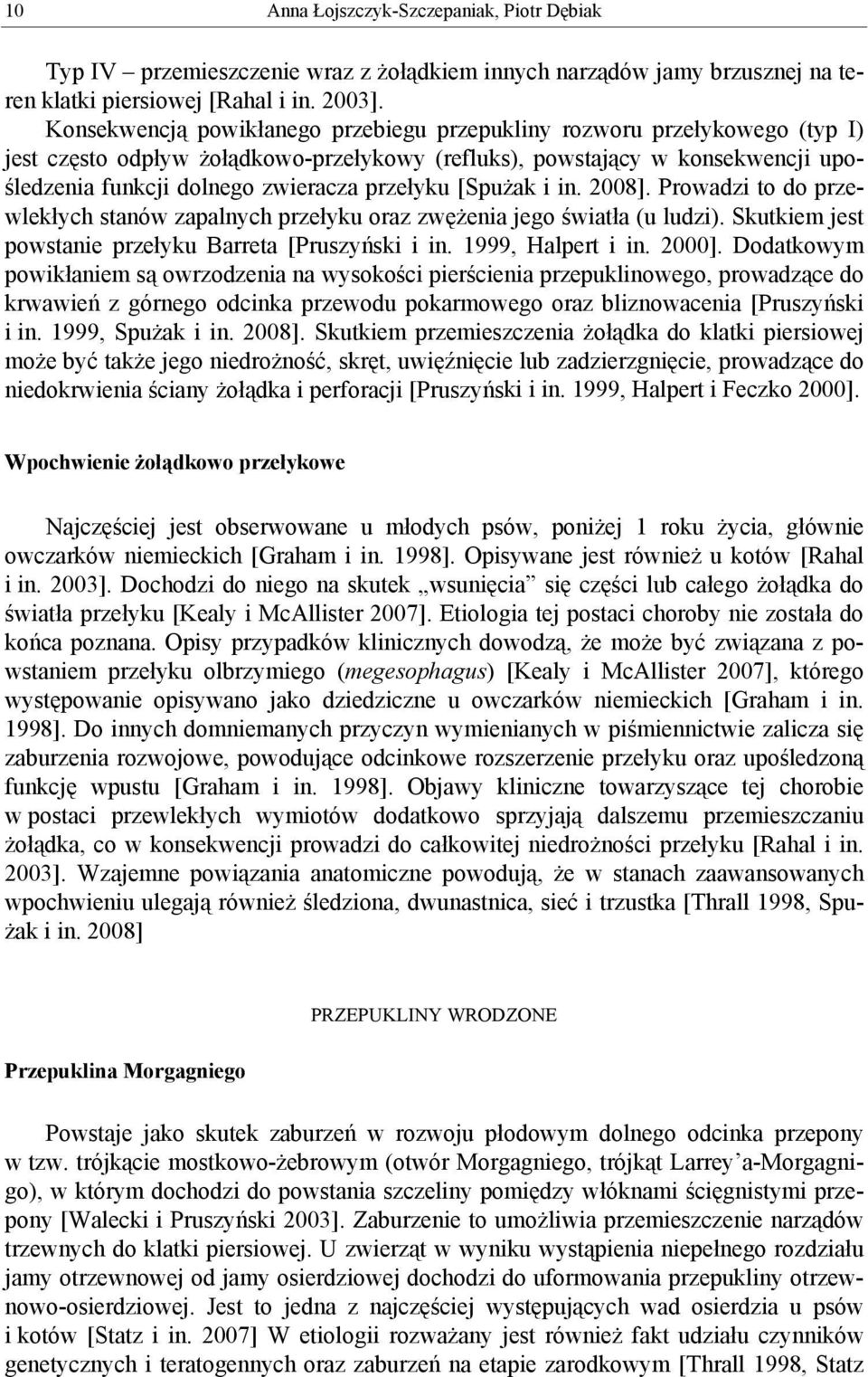 przełyku [Spużak i in. 2008]. Prowadzi to do przewlekłych stanów zapalnych przełyku oraz zwężenia jego światła (u ludzi). Skutkiem jest powstanie przełyku Barreta [Pruszyński i in. 1999, Halpert i in.