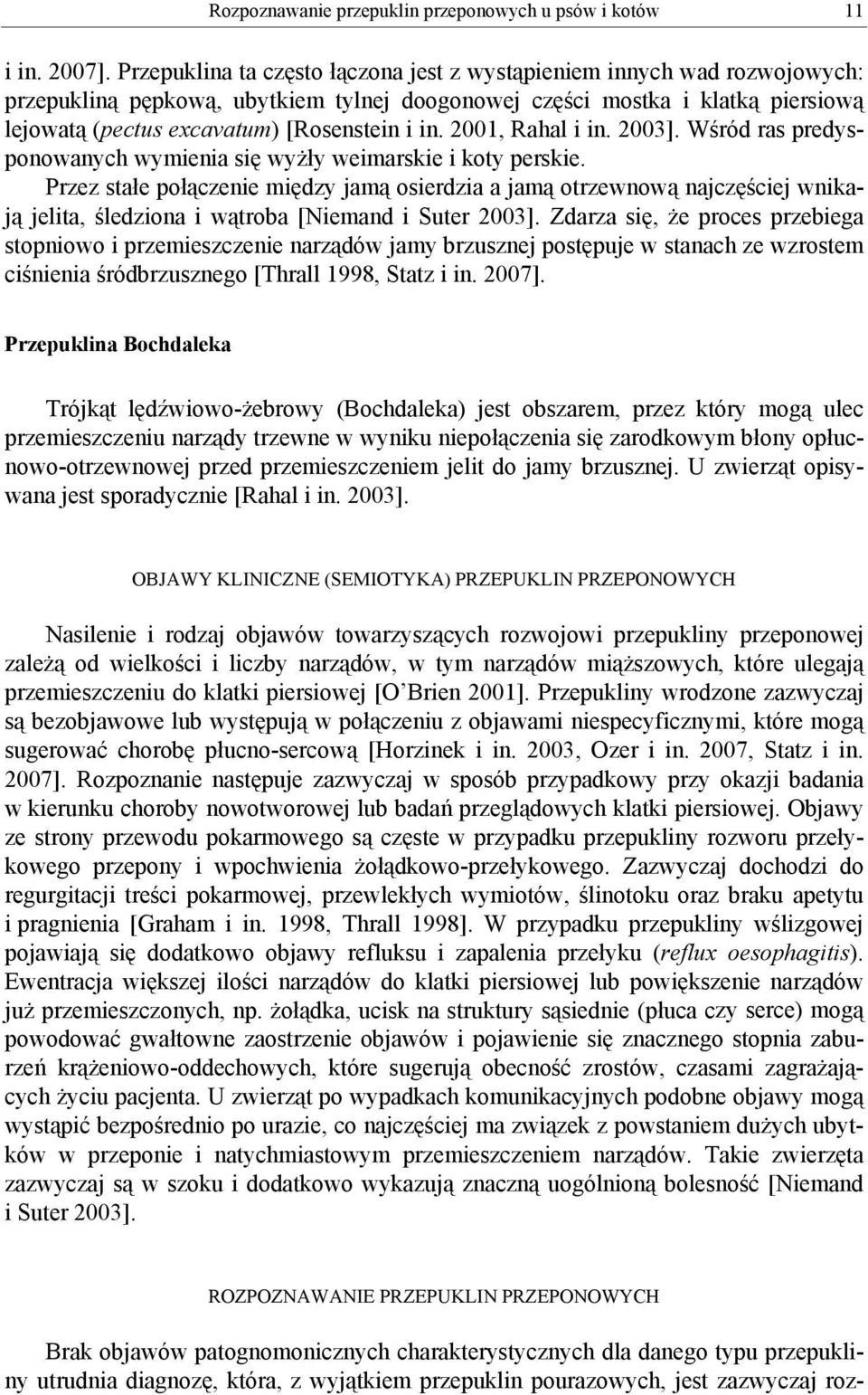 2001, Rahal i in. 2003]. Wśród ras predysponowanych wymienia się wyżły weimarskie i koty perskie.