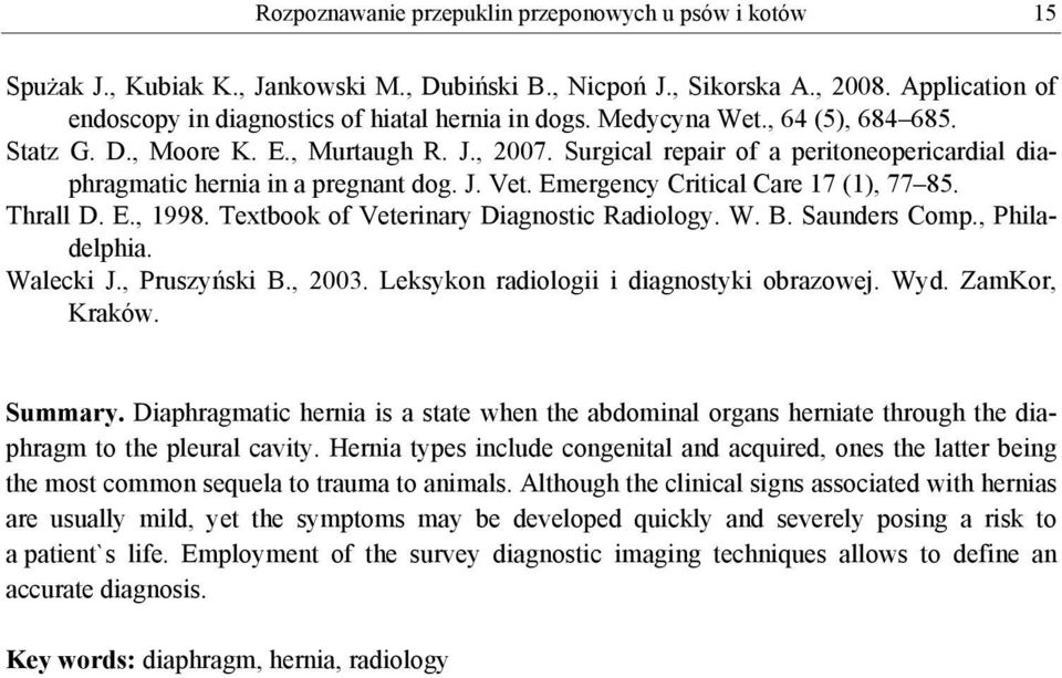 Emergency Critical Care 17 (1), 77 85. Thrall D. E., 1998. Textbook of Veterinary Diagnostic Radiology. W. B. Saunders Comp., Philadelphia. Walecki J., Pruszyński B., 2003.
