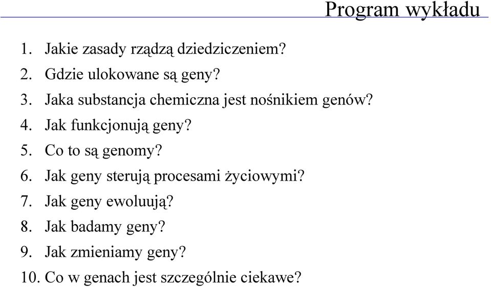 Co to są genomy? 6. Jak geny sterują procesami życiowymi? 7. Jak geny ewoluują? 8.