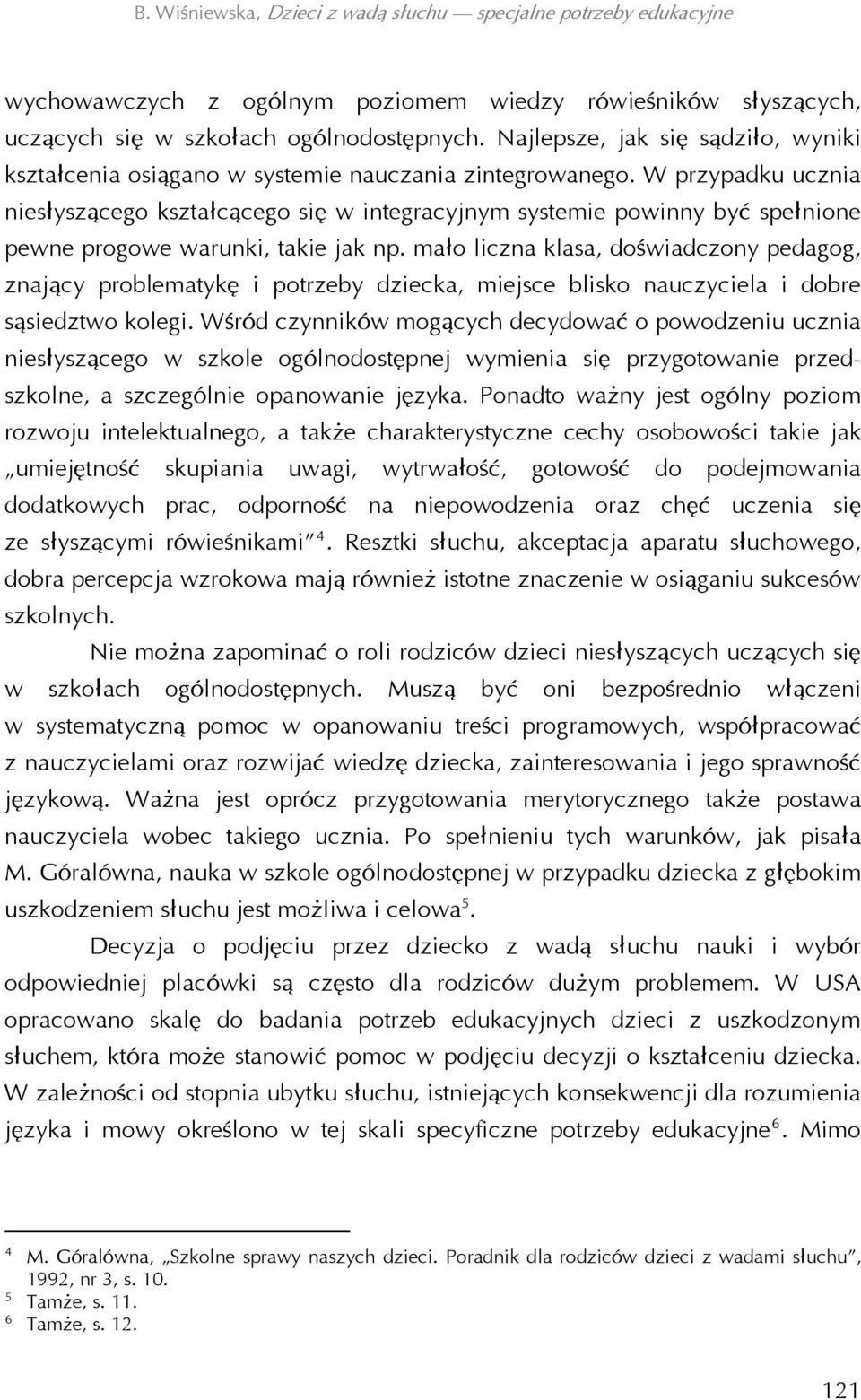 mało liczna klasa, doświadczony pedagog, znający problematykę i potrzeby dziecka, miejsce blisko nauczyciela i dobre sąsiedztwo kolegi.