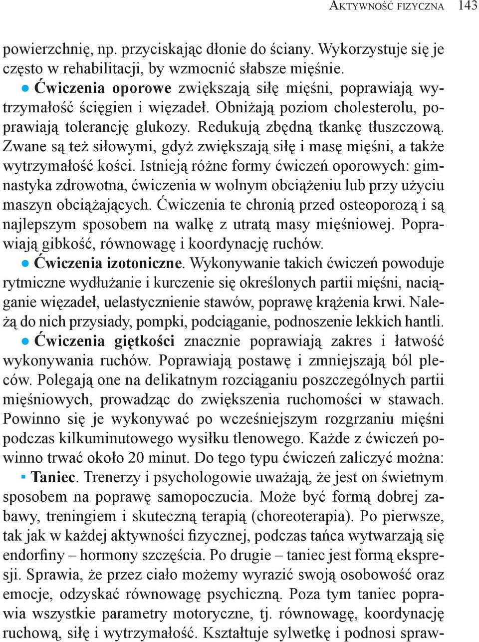 Zwane są też siłowymi, gdyż zwiększają siłę i masę mięśni, a także wytrzymałość kości.