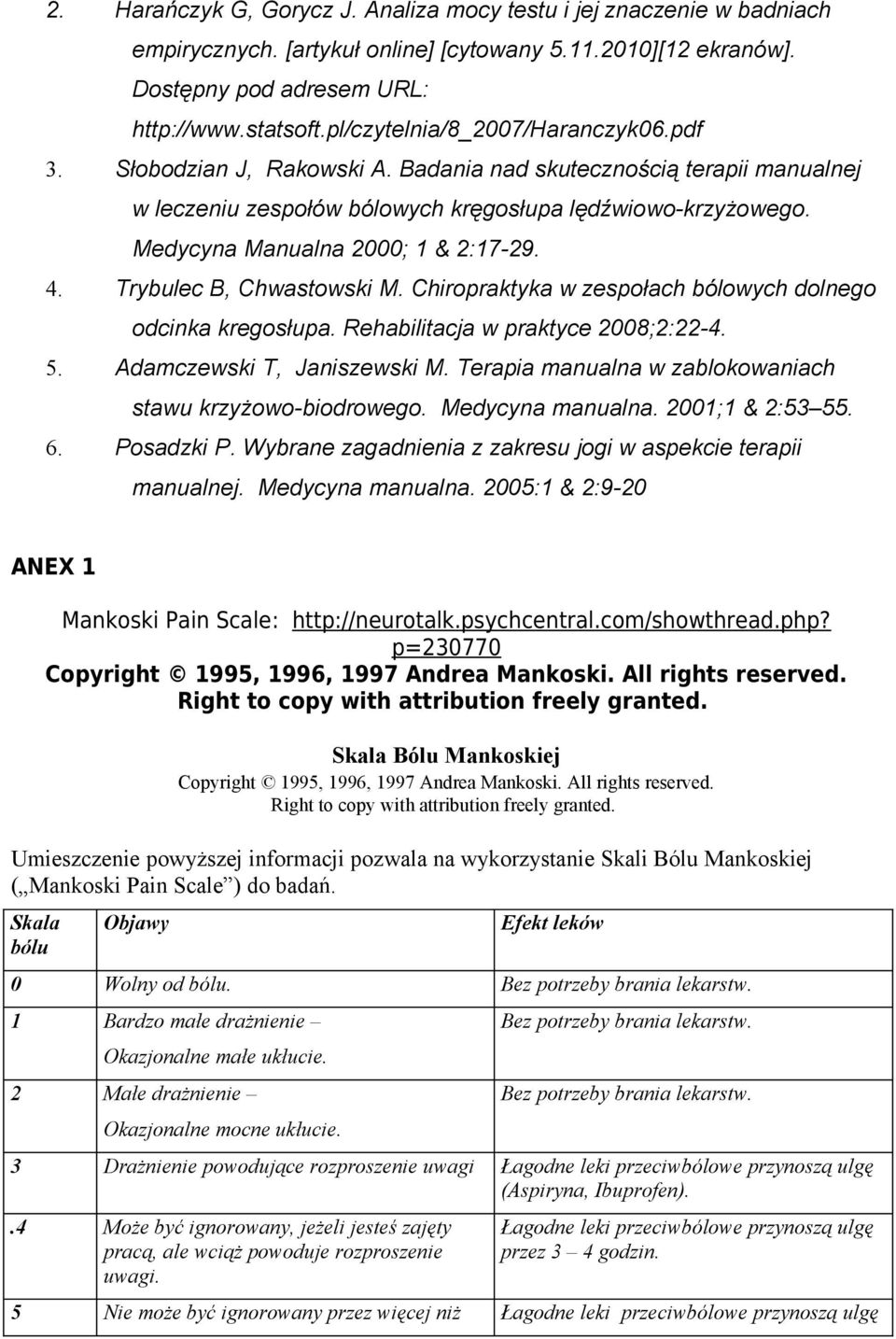 Medycyna Manualna 2000; 1 & 2:17-29. 4. Trybulec B, Chwastowski M. Chiropraktyka w zespołach bólowych dolnego odcinka kregosłupa. Rehabilitacja w praktyce 2008;2:22-4. 5. Adamczewski T, Janiszewski M.