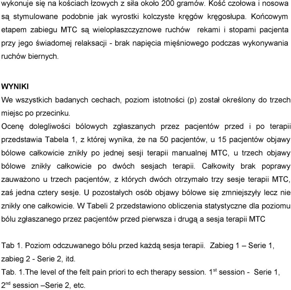 WYNIKI We wszystkich badanych cechach, poziom istotności (p) został określony do trzech miejsc po przecinku.