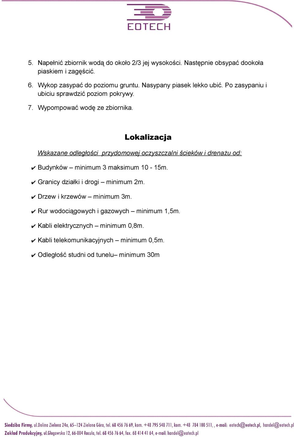 Lokalizacja Wskazane odległości przydomowej oczyszczalni ścieków i drenażu od: Budynków minimum 3 maksimum 10-15m.