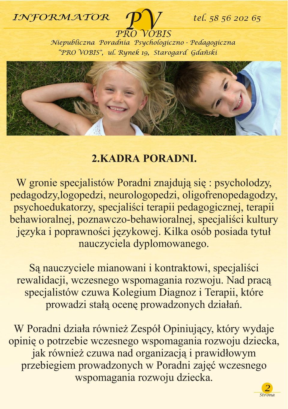 poznawczo-behawioralnej, specjaliœci kultury jêzyka i poprawnoœci jêzykowej. Kilka osób posiada tytu³ nauczyciela dyplomowanego.