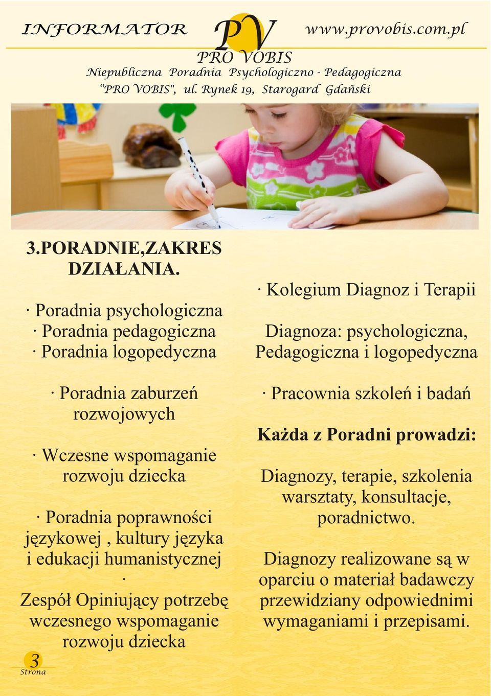 jêzykowej, kultury jêzyka i edukacji humanistycznej Zespó³ Opiniuj¹cy potrzebê wczesnego wspomaganie rozwoju dziecka Kolegium Diagnoz i Terapii Diagnoza: